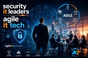 Security IT Leaders Agile IT Tech AgileITTech.com